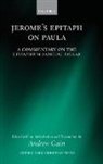 Andrew Cain, Andrew (Associate Professor of Classics Cain, Andrew Cain, Andrew (Associate Professor of Classics Cain - Jerome''s Epitaph on Paula