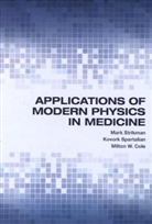 Milton W Cole, Milton W. Cole, Cole Milton W., Mark Strikman, Kevork Spartalian, Spartalian Kevork... - Applications of Modern Physics in Medicine