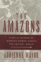 Adrienne Mayor - The Amazons