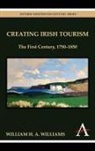 William Williams, William H. Williams, William H. A. Williams - Creating Irish Tourism: The First Centur