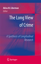 Akiva M. Liberman, Akiva M Liberman, Akiva M. Liberman, Akiv M Liberman, Akiva M Liberman - The Long View of Crime: A Synthesis of L