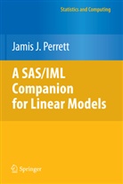 Jamis J Perrett, Jamis J. Perrett - A Sas/iml Companion for Linear Models