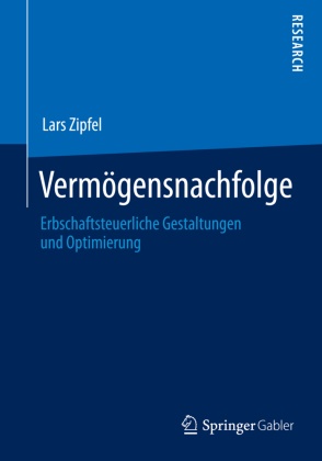 Lars Zipfel - Vermögensnachfolge Erbschaftsteuerliche Gestaltungen und Optimierung