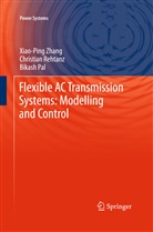 Bikash Pal, Christia Rehtanz, Christian Rehtanz, Xiao-Pin Zhang, Xiao-Ping Zhang - Flexible AC Transmission Systems: Modelling and Control