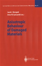 Artur W. Ganczarski, Jace J Skrzypek, Jacek J Skrzypek, Jacek Skrzypek, Jacek J. Skrzypek, W Ganczarski... - Anisotropic Behaviour of Damaged Materials