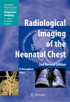 Veronic B Donoghue, Veronica B Donoghue, Veronica B. Donoghue - Radiological Imaging of the Neonatal Chest