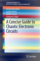 Artur Buscarino, Arturo Buscarino, Luig Fortuna, Luigi Fortuna, Mattia Frasca, Mattia et Frasca... - A Concise Guide to Chaotic Electronic Circuits