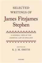 K. J. M. Smith, K.J.M. Smith, K. J. M. Smith, K.J.M. Smith - Selected Writings of James Fitzjames Stephen