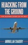 Aminullah Chaudry - Hijacking From the Ground: The Bizarre S