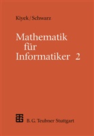 Karl-Hein Kiyek, Karl-Heinz Kiyek, Karl-Heinz (Prof. Dr. rer. nat. Kiyek, Karl-Heinz (Prof. Dr. rer. nat.) Kiyek, F Schwarz, Friedrich Schwarz... - Mathematik für Informatiker - Bd.2: Mathematik für Informatiker. Bd.2