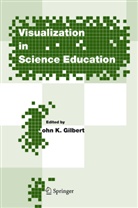 John K. Gilbert, Joh K Gilbert, John K Gilbert - Visualization in Science Education