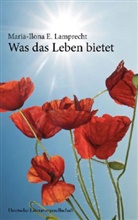 Maria-Ilona E Lamprecht, Maria-Ilona E. Lamprecht - Was das Leben bietet (Deutsche Literaturgesellschaft)