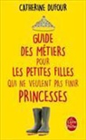 Catherine Dufour, Dufour-c - Guide des métiers pour les petites filles qui ne veulent pas finir princesses
