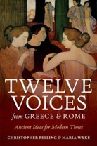 Christopher Pelling, Christopher (Regius Professor of Greek Pelling, Pelling Christopher, Maria Wyke, Maria (Professor of Latin Wyke, Wyke Maria - Twelve Voices from Greece and Rome