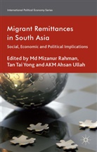 MD Mizanur Tan Rahman, M. Rahman, Md Mizanur Rahman, Tai Yong Tan, A Ullah, A. Ullah... - Migrant Remittances in South Asia
