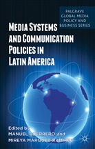 M. Guerrero, Manuel Marquez-Ramirez Guerrero, Guerrero, M Guerrero, M. Guerrero, Manuel Guerrero... - Media Systems and Communication Policies in Latin America