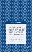 T Coulter, T. Coulter, Todd J. Coulter - Transcultural Aesthetics in the Plays of Gao Xingjian