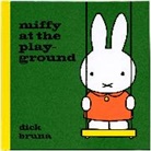 Dick Bruna, Bruna Dick, DICK BRUNA - Miffy At the Playground