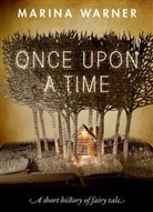 Marina Warner - Once Upon a Time : A Short History of Fairy Tale