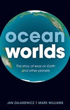 Mark Williams, Jan Zalasiewicz - Ocean Worlds : The Story of Seas on Earth and Other Planets