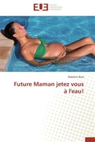 Delphine Boré, Bore-d - Future maman jetez vous a l eau