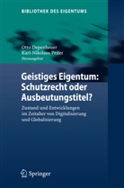 Ott Depenheuer, Otto Depenheuer, Peifer, Peifer, Karl-Nikolaus Peifer, Karl-Nikolaus Pfeifer - Geistiges Eigentum: Schutzrecht oder Ausbeutungstitel?