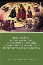 Werner Greiling, Werner Herausgegeben von Greiling, Uw Schirmer, Uwe Schirmer, Ronny Schwalbe - Der Altar von Lucas Cranach d.Ä. in Neustadt an der Orla und die Kirchenverhältnisse im Zeitalter der Reformation