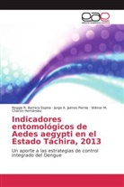 Reggie Barrera Espina, Reggie R Barrera Espina, Reggie R. Barrera Espina, Ch, Wilmer M. Chacón Hernández, Jorge Jaimes Pernía... - Indicadores entomológicos de Aedes aegypti en el Estado Táchira, 2013