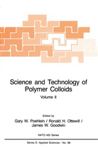 James Goodwin, James W. Goodwin, Ronald Ottewill, Ronald H Ottewill, Ronald H. Ottewill, Gary Poehlein... - Science and Technology of Polymer Colloids