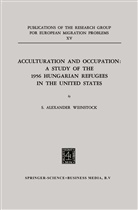 S Alexander Weinstock, S. Alexander Weinstock - Acculturation and Occupation: A Study of the 1956 Hungarian Refugees in the United States