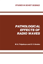 M S Tolgskaya, M. S. Tolgskaya - Pathological Effects of Radio Waves