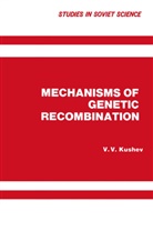 V V Kushev, V. V. Kushev - Mechanisms of Genetic Recombination