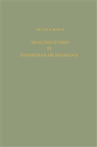 F D K Bosch, F. D. K. Bosch - Selected Studies in Indonesian Archaeology