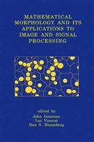 Dan S. Bloomberg, John Goutsias, Dan S Bloomberg, Lu Vincent, Luc Vincent - Mathematical Morphology and Its Applications to Image and Signal Processing