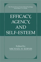 Michae H Kernis, Michael H Kernis, Michael H. Kernis - Efficacy, Agency, and Self-Esteem