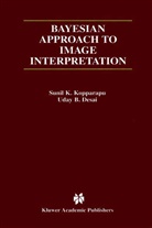 Uday B Desai, Uday B. Desai, Sunil Kopparapu, Sunil K Kopparapu, Sunil K. Kopparapu - Bayesian Approach to Image Interpretation