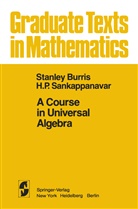 Burris, S Burris, S. Burris, Stanley Burris, H P Sankappanavar, H. P. Sankappanavar - A Course in Universal Algebra