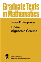 James E Humphreys, James E. Humphreys - Linear Algebraic Groups