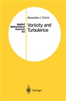 Alexandre J Chorin, Alexandre J. Chorin - Vorticity and Turbulence