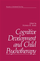 Stephe R Shirk, Stephen R Shirk, Stephen R. Shirk - Cognitive Development and Child Psychotherapy