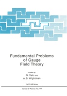 S Wightman, S Wightman, Velo, G Velo, G. Velo, A. S. Wightman... - Fundamental Problems of Gauge Field Theory