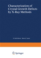 B K Tanner, B. K. Tanner, B.k. Tanner, Brian K. Tanner - Characterization of Crystal Growth Defects by X-Ray Methods