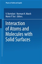 V. Bortolani, Virginio Bortolani, Norma H March, Norman H March, Norman H. March, Mario P Tosi... - Interaction of Atoms and Molecules with Solid Surfaces