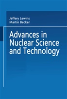 BECKER, Becker, Martin Becker, Jeffer Lewins, Jeffery Lewins - Advances in Nuclear Science and Technology