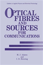 M Adams, M J Adams, M. J. Adams, M.J. Adams, I D Henning, I. D. Henning... - Optical Fibres and Sources for Communications