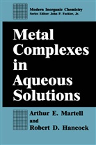 Robert D Hancock, Robert D. Hancock, Arthur Martell, Arthur E Martell, Arthur E. Martell - Metal Complexes in Aqueous Solutions