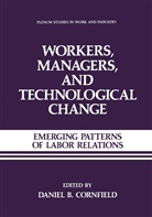 Daniel B Cornfield, Daniel B. Cornfield, Daniel B. Cornfield - Workers, Managers, and Technological Change