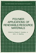 Charles E. Carraher, Charles Carraher Jr, Charles E Carraher Jr, Charles E. Carraher Jr., L H Sperling, L. H. Sperling... - Polymer Applications of Renewable-Resource Materials