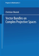 Christia Okonek, Christian Okonek, Micha Schneider, Michael Schneider, Hein Spindler, Heinz Spindler - Vector Bundles on Complex Projective Spaces