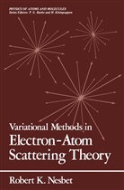 Robert K Nesbet, Robert K. Nesbet - Variational Methods in Electron-Atom Scattering Theory